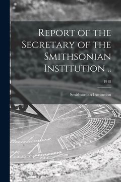 portada Report of the Secretary of the Smithsonian Institution ..; 1918 (en Inglés)