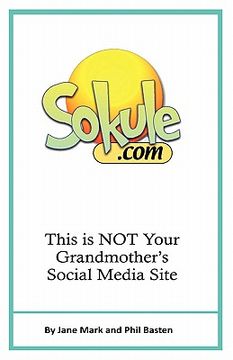 portada sokule: this is not your grandmother's social media site (en Inglés)