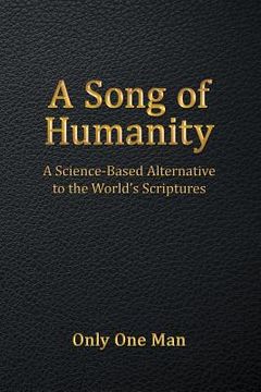 portada A Song of Humanity: A Science-Based Alternative to the World's Scriptures (in English)