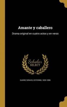 portada Amante y Caballero: Drama Original en Cuatro Actos y en Verso (in Spanish)