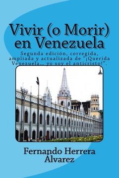portada Vivir (o Morir) en Venezuela: Segunda edición, corregida, ampliada y actualizada de "¡Querida Venezuela... yo soy el anticristo!".