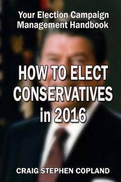 portada How to Elect Conservatives in 2016: Your Election Campaign Management Handbook (en Inglés)