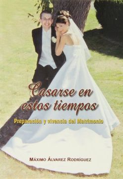 portada Casarse en Estos Tiempos: Preparación y Vivencia del Matrimonio