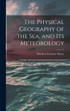 portada The Physical Geography of the Sea, and Its Meteorology (en Inglés)