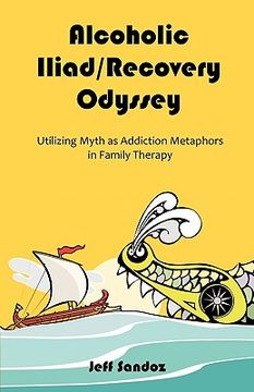 portada alcoholic iliad/recovery odyssey: utilizing myth as addiction metaphors in family therapy (en Inglés)