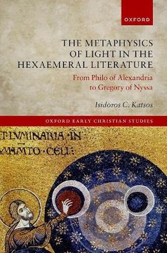portada The Metaphysics of Light in Hexaemeral Literature: From Philo of Alexandria to Gregory of Nyssa (Oxford Early Christian Studies) (en Inglés)