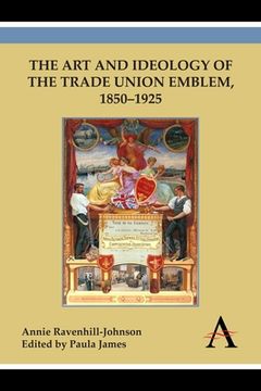 portada the art and ideology of the trade union emblem, 1850 1925 (en Inglés)