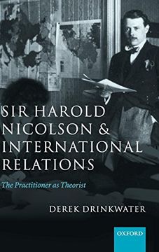portada Sir Harold Nicolson and International Relations: The Practitioner as Theorist (en Inglés)