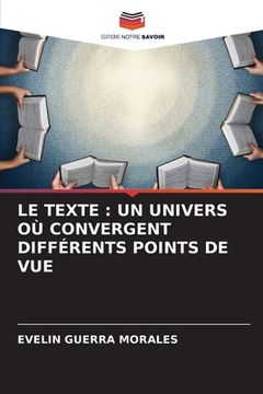 portada Le Texte: Un Univers Où Convergent Différents Points de Vue (in French)
