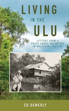 portada Living in the Ulu: Letters from a Peace Corps Volunteer in Malaysia, 1967-68 (en Inglés)