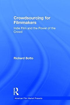 portada Crowdsourcing for Filmmakers: Indie Film and the Power of the Crowd (American Film Market Presents)