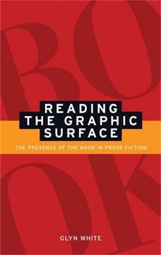 portada Reading the Graphic Surface: The Presence of the Book in Prose Fiction (en Inglés)