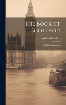 portada The Book of Scotland: By William Chambers (en Inglés)