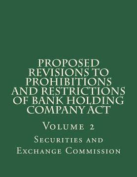 portada Proposed Revisions to Prohibitions and Restrictions of Bank Holding Company Act: Volume 2 (en Inglés)