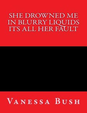 portada She drown me in blurry liquid its all her fault (in English)
