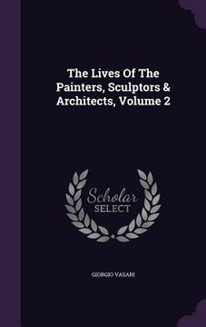portada The Lives Of The Painters, Sculptors & Architects, Volume 2