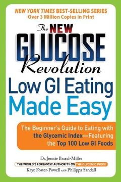 the new glucose revolution low gi eating made easy,the beginner´s guide to eating with the glycemic index-featuring the top 100 low gl foods (en Inglés)