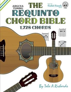 portada The Requinto Chord Bible: Adgcea Standard Tuning 1,728 Chords (Fretted Friends) (en Inglés)