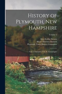 portada History of Plymouth, New Hampshire: Vol. I. Narrative--Vol. Ii. Genealogies; Volume 2 (en Inglés)