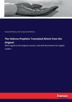 portada The Hebrew Prophets Translated Afresh from the Original: With regard to the Anglican version, and with illustrations for English readers