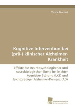 portada Kognitive Intervention bei (prä-) klinischer Alzheimer-Krankheit: Effekte auf neuropsychologischer und neurobiologischer Ebene bei leichter kognitiver ... und leichtgradiger Alzheimer-Demenz (AD)