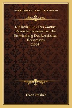 portada Die Bedeutung Des Zweiten Punischen Krieges Fur Die Entwicklung Des Romischen Heerwesens (1884) (in German)
