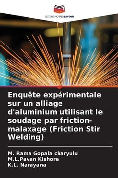 portada Enquête expérimentale sur un alliage d'aluminium utilisant le soudage par friction-malaxage (Friction Stir Welding) (in French)