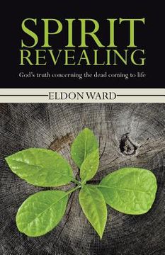 portada Spirit Revealing: God's truth concerning the dead coming to life