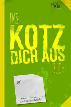 portada Das Kotz dich aus Buch: Noch ein Buch zum fertig machen (en Alemán)