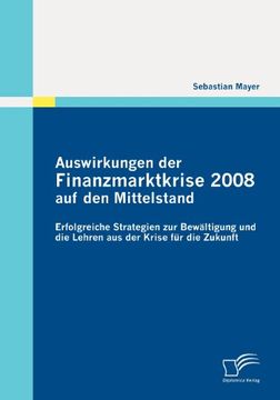 portada Auswirkungen der Finanzmarktkrise 2008 auf den Mittelstand: Erfolgreiche Strategien zur Bewältigung und die Lehren aus der Krise für die Zukunft (German Edition)
