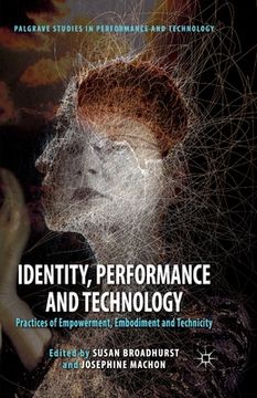 portada Identity, Performance and Technology: Practices of Empowerment, Embodiment and Technicity (en Inglés)