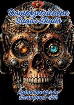 portada Dampfgetriebene Sugar Skulls: Ausmalmuster im Steampunk-Stil (en Alemán)