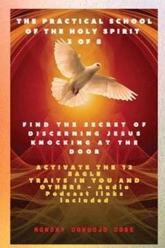 portada The Practical School of the Holy Spirit - Part 3 of 8 - Activate 12 Eagle Traits in You: Find the Secret of Discerning Jesus Knocking at the Door and. You and Others - Audio Podcast Links Included (en Inglés)