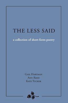 portada The Less Said: A Collection of Short-Form Poetry (in English)