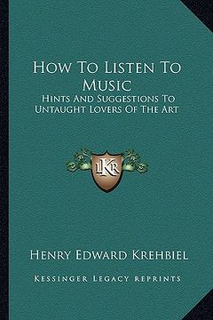 portada how to listen to music: hints and suggestions to untaught lovers of the art (en Inglés)