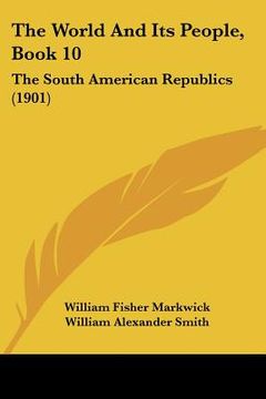 portada the world and its people, book 10: the south american republics (1901) (en Inglés)