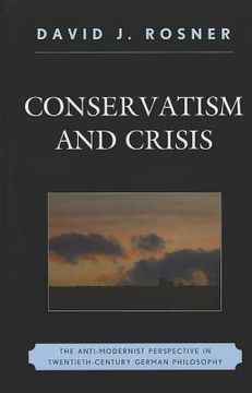 portada conservatism and crisis: the anti-modernist perspective in twentieth century german philosophy (en Inglés)