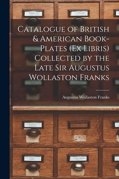 portada Catalogue of British & American Book-Plates (Ex Libris) Collected by the Late Sir Augustus Wollaston Franks