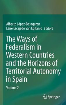 portada the ways of federalism in western countries and the horizons of territorial autonomy in spain: volume 2 (en Inglés)