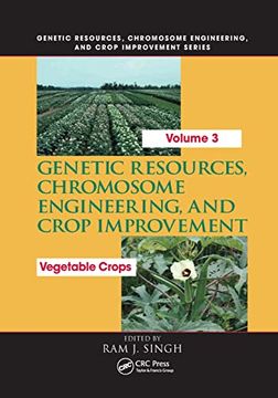 portada Genetic Resources, Chromosome Engineering, and Crop Improvement: Vegetable Crops, Volume 3 (Genetic Resources Chromosome Engineering & Crop Improvement) (en Inglés)