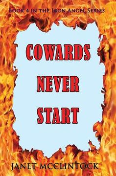 portada Cowards Never Start: Book 4 in the Iron Angel Series (en Inglés)