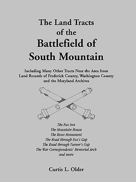 portada the land tracts of the battlefield of south mountain: including many other tracts near the area from land records of frederick county, washington coun (en Inglés)