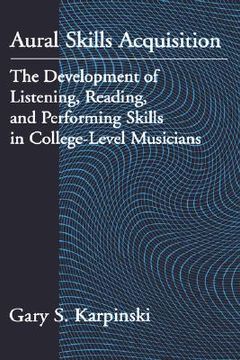 portada aural skills acquisition: the development of listening, reading, and performing skills in college-level musicians (en Inglés)
