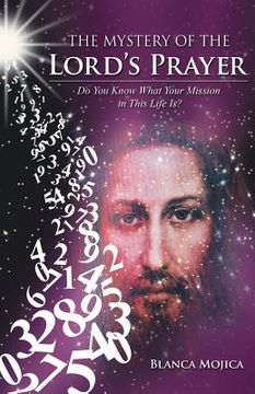 portada The Mystery of the Lord's Prayer: Do You Know What Your Mission in This Life Is? (en Inglés)