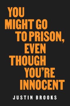 portada You Might go to Prison, Even Though You're Innocent (en Inglés)