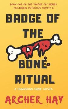 portada Badge of the Bone Ritual: A Humorous Occult Crime Novel featuring Detective Scotty C., Book One (en Inglés)