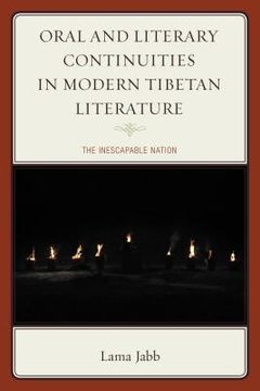 portada Oral and Literary Continuities in Modern Tibetan Literature: The Inescapable Nation (en Inglés)