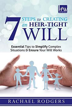 portada 7 Steps To Creating An Heir-Tight Will: Essential tips to simplify complex situations & ensure your will works