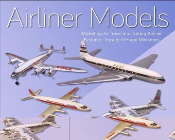 portada Airliner Models: Marketing Air Travel and Tracing Airliner Evolution Through Vintage Miniatures (en Inglés)