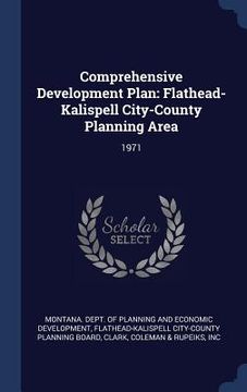 portada Comprehensive Development Plan: Flathead-Kalispell City-County Planning Area: 1971 (en Inglés)